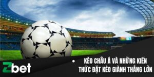 Kèo Châu Á ZBET Và Những Kiến Thức Đặt Kèo Giành Thắng Lớn 8 Kèo Châu Á